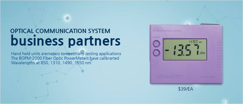 OPTICAL COMMUNICATION SYSTEM business partners Hand held units aremeters tomeetmany testing applications The BOPM-2000 Fiber Optic PowerMeters have calibrarted Wavelengths at 850, 1310, 1490, 1550 nm.